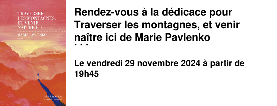 Rendez-vous � la d�dicace pour Traverser les montagnes, et venir na�tre ici de Marie Pavlenko � la Librairie le Baron Perch�