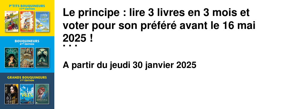  Le principe : lire 3 livres en 3 mois et voter pour son pr�f�r� avant le 16 mai 2025 ! Pour vous inscrire cliquez-ici