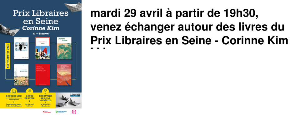 mardi 29 avril � partir de 19h30, venez �changer autour des livres du Prix Libraires en Seine - Corinne Kim 2025