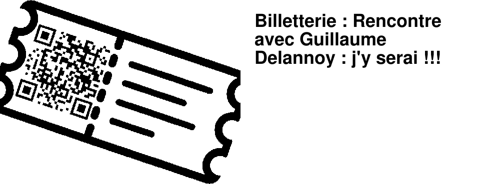 Billetterie : Rencontre avec Guillaume Delannoy : j'y serai !!!