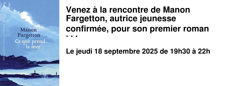 Venez+�+la+rencontre+de+Manon+Fargetton,+autrice+jeunesse+confirm�e,+pour+son+premier+roman+en+litt�rature+adulte+:++Ce+que+prend+la+mer+chez+H�lo�se+d'Ormesson.+Une+rencontre+�+ne+pas+louper+!