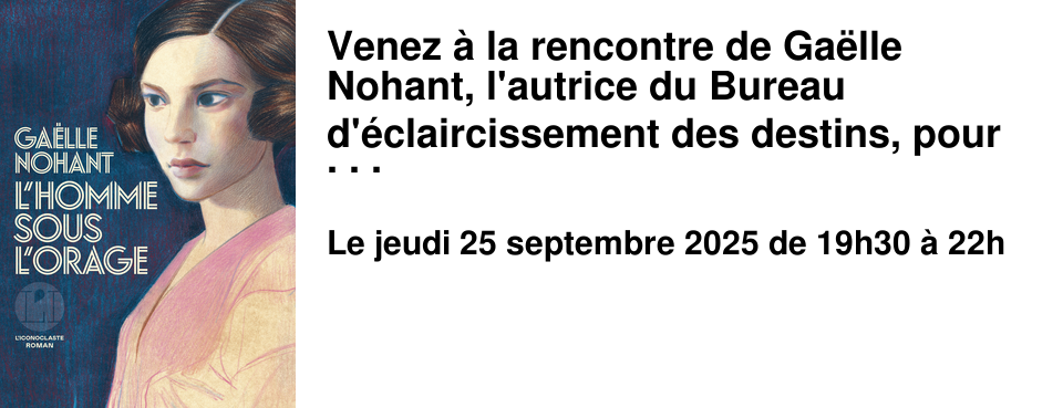 Venez+�+la+rencontre+de+Ga�lle+Nohant,+l'autrice+du+Bureau+d'�claircissement+des+destins,+pour+�changer+autour+de+son+nouveau+roman+L'homme+sous+l'orage+chez+L'Iconoclaste.+V�ritable+coup+de+c%u0153ur+de+la+librairie+!
